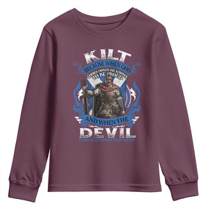 Kilt Because When God Looks Down He Knows To Be Proud And When The Devil Looks Up He Knows To Be Afraid Youth Sweatshirt TS11 Maroon Print Your Wear