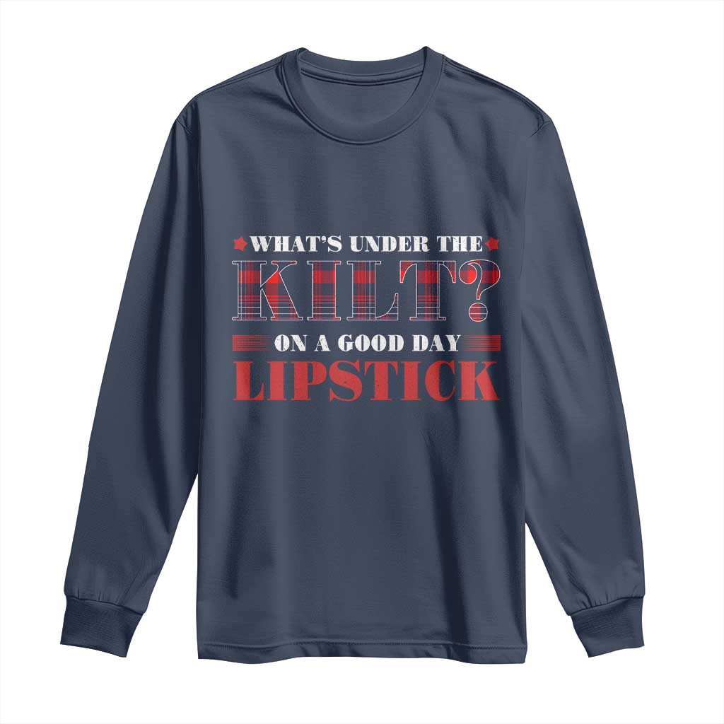 Funny Scottish Pride Long Sleeve Shirt What's Under The Kilt On A Good Day Lipstick Tartan TS11 Navy Print Your Wear