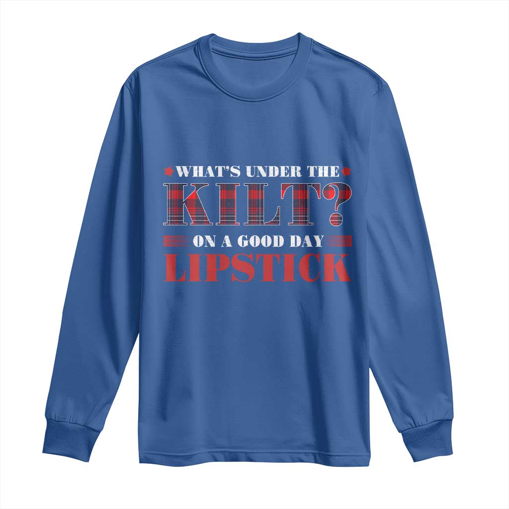 Funny Scottish Pride Long Sleeve Shirt What's Under The Kilt On A Good Day Lipstick Tartan TS11 Royal Blue Print Your Wear
