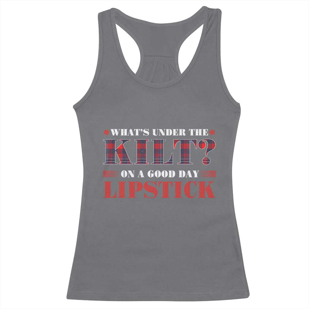Funny Scottish Pride Racerback Tank Top What's Under The Kilt On A Good Day Lipstick Tartan TS11 Charcoal Print Your Wear