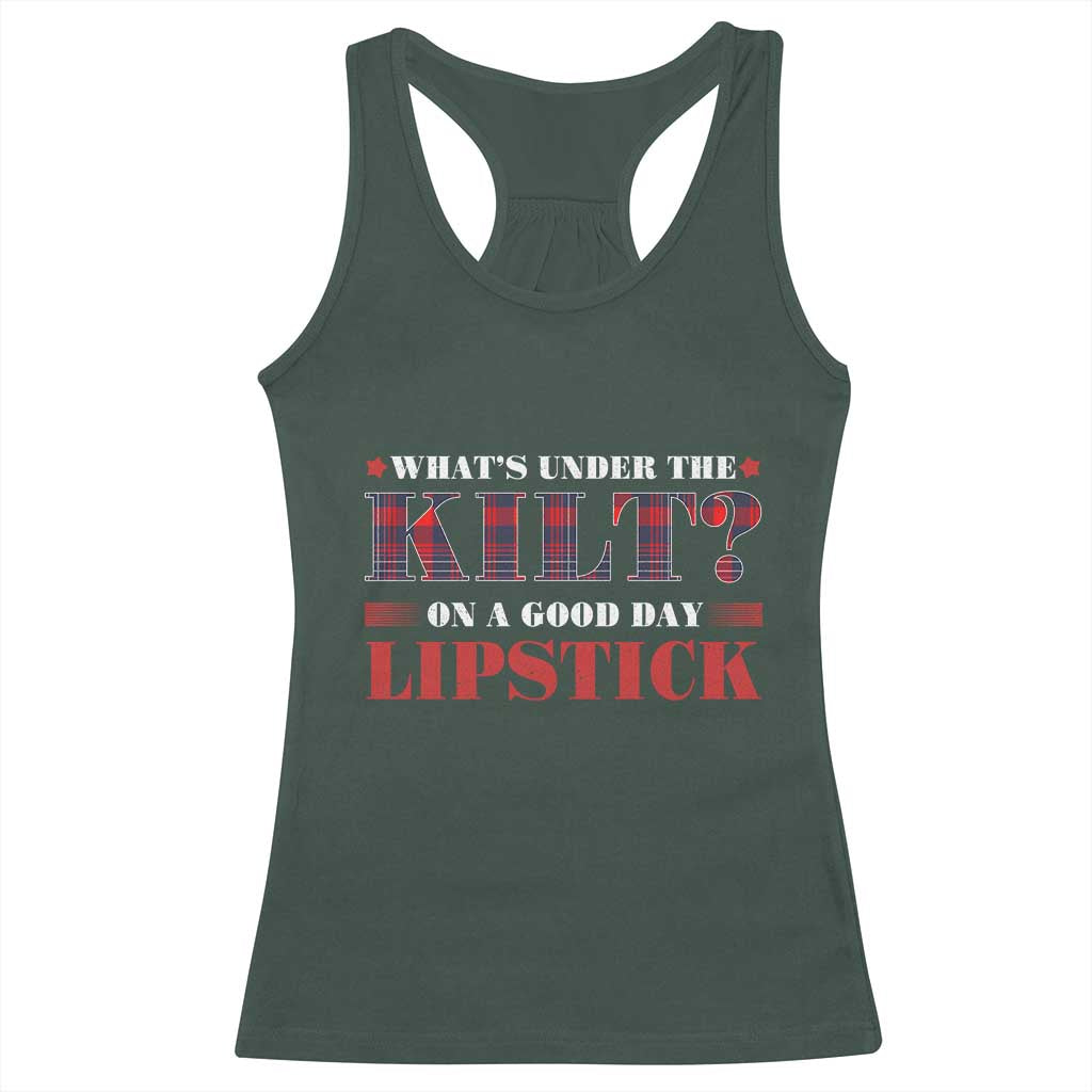 Funny Scottish Pride Racerback Tank Top What's Under The Kilt On A Good Day Lipstick Tartan TS11 Dark Forest Green Print Your Wear