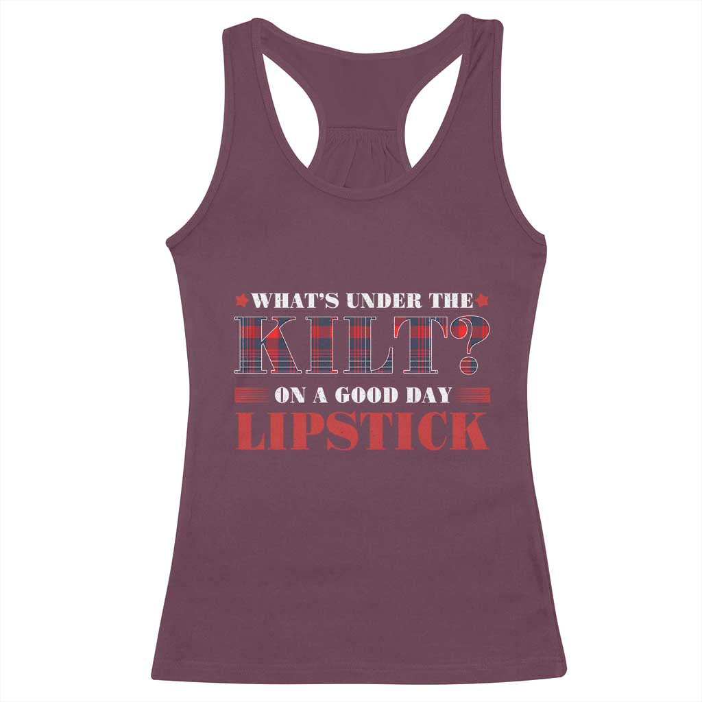 Funny Scottish Pride Racerback Tank Top What's Under The Kilt On A Good Day Lipstick Tartan TS11 Maroon Print Your Wear