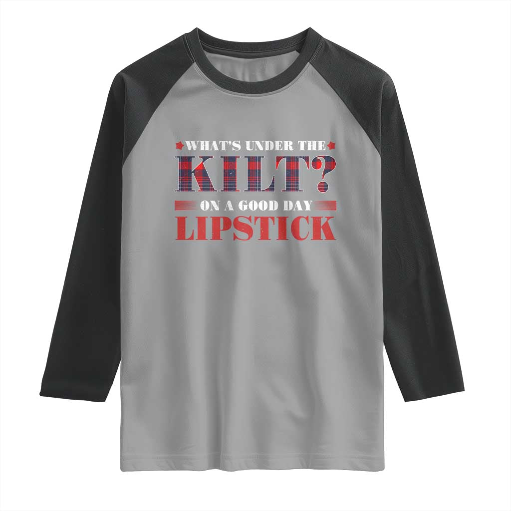 Funny Scottish Pride Raglan Shirt What's Under The Kilt On A Good Day Lipstick Tartan TS11 Sport Gray Black Print Your Wear