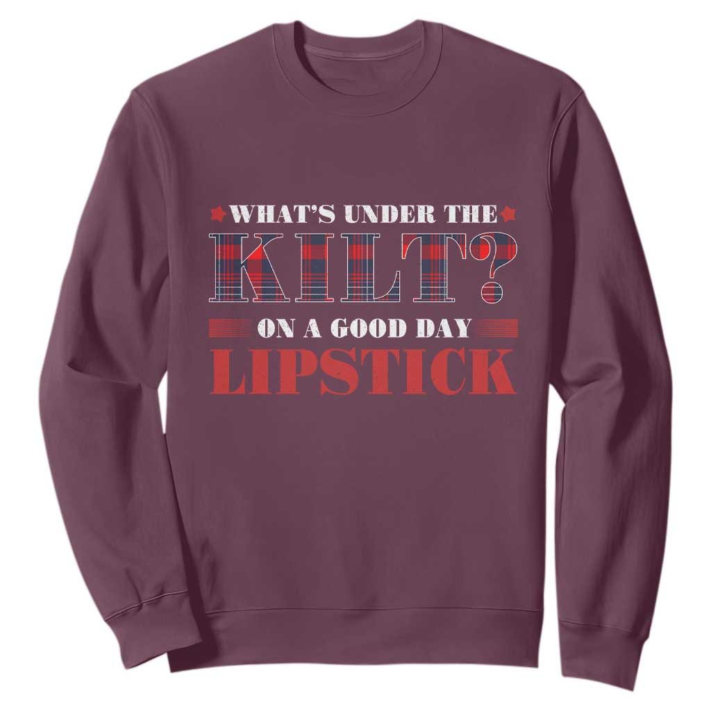 Funny Scottish Pride Sweatshirt What's Under The Kilt On A Good Day Lipstick Tartan TS11 Maroon Print Your Wear