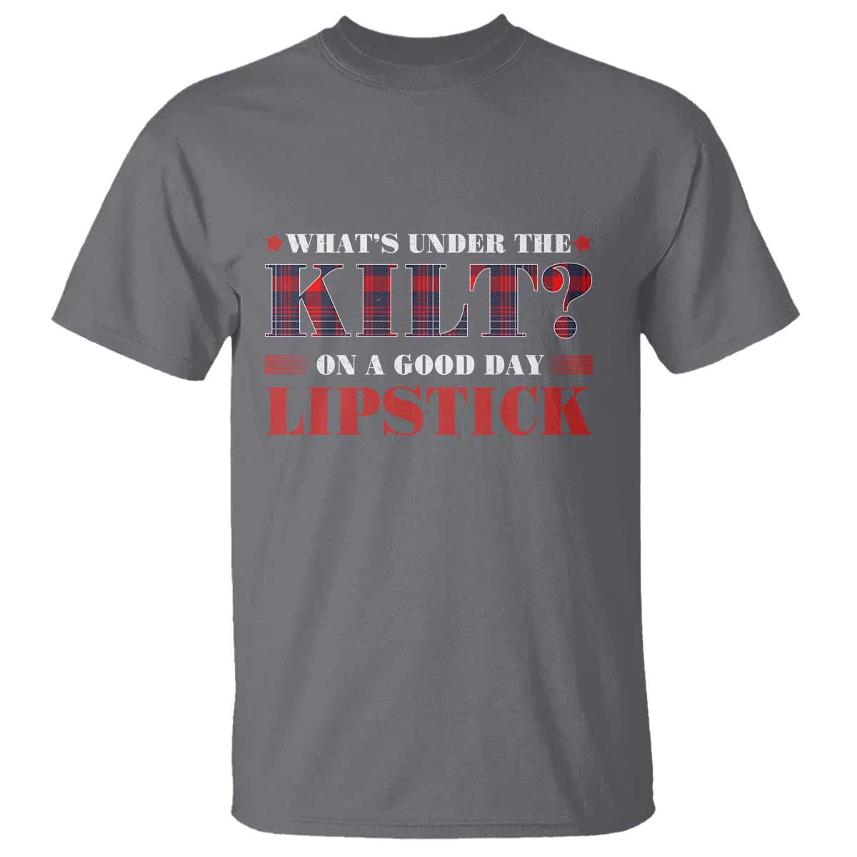 Funny Scottish Pride T Shirt What's Under The Kilt On A Good Day Lipstick Tartan TS11 Charcoal Print Your Wear
