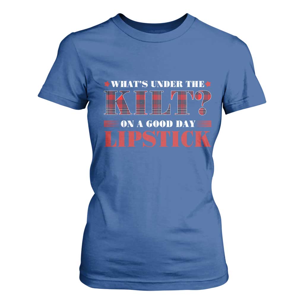 Funny Scottish Pride T Shirt For Women What's Under The Kilt On A Good Day Lipstick Tartan TS11 Royal Blue Print Your Wear
