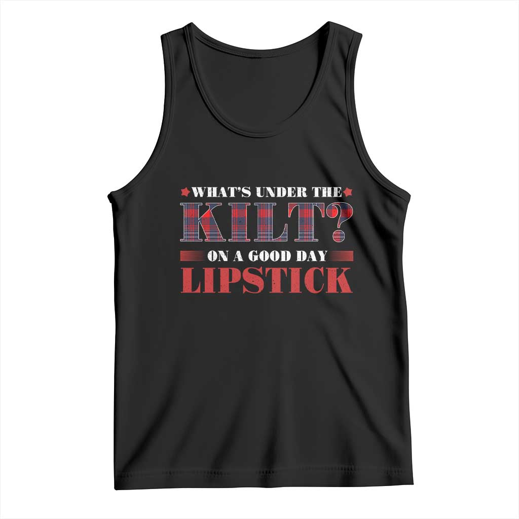 Funny Scottish Pride Tank Top What's Under The Kilt On A Good Day Lipstick Tartan TS11 Black Print Your Wear