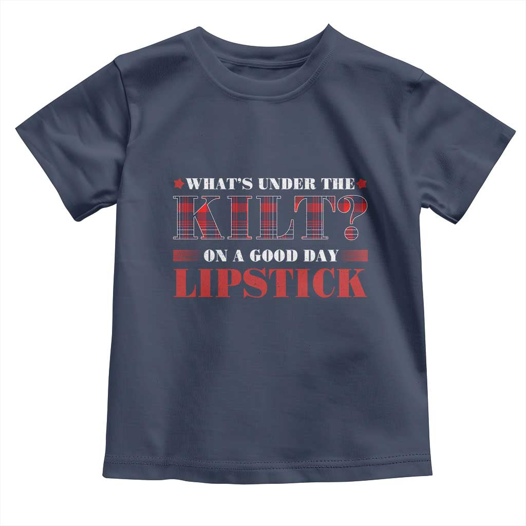 Funny Scottish Pride Toddler T Shirt What's Under The Kilt On A Good Day Lipstick Tartan TS11 Navy Print Your Wear
