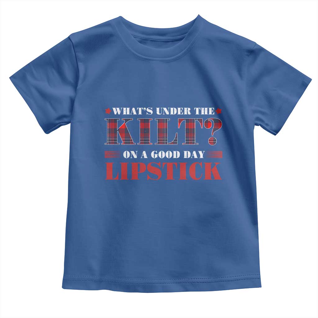 Funny Scottish Pride Toddler T Shirt What's Under The Kilt On A Good Day Lipstick Tartan TS11 Royal Blue Print Your Wear
