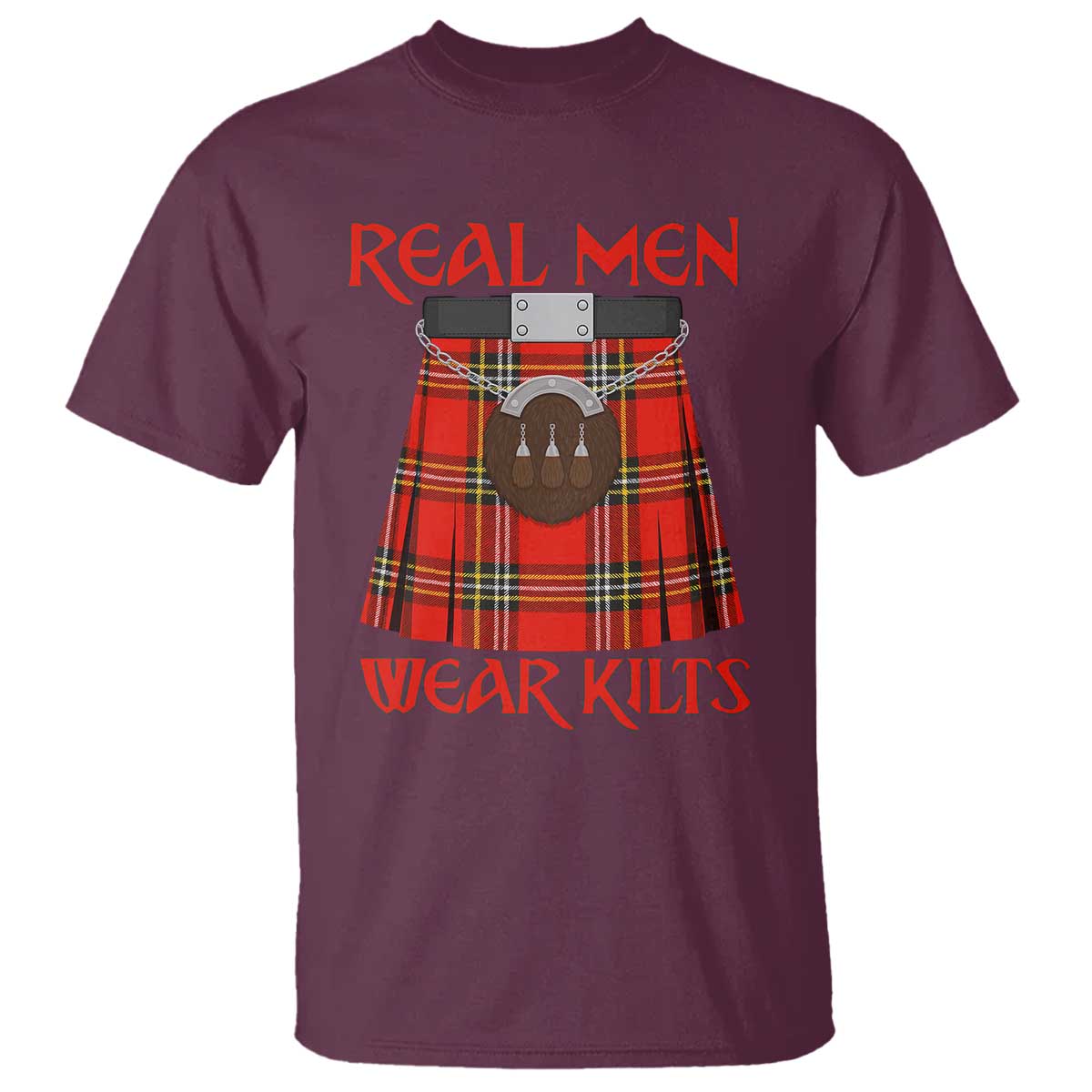 Funny Real Men Wear Kilts T Shirt Scottish Pride TS11 Maroon Print Your Wear