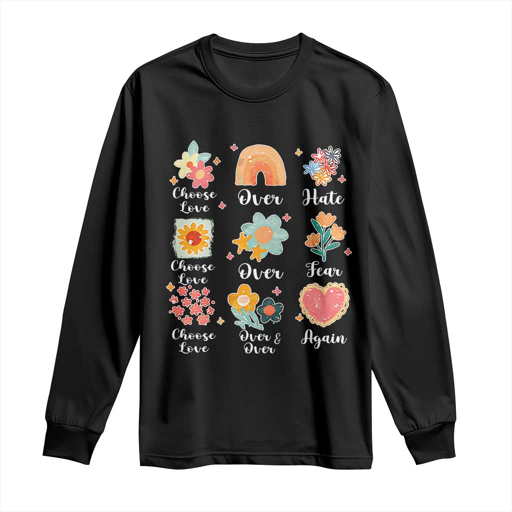 Choose Love Over Hate Fear Over And Over Again Long Sleeve Shirt Floral Inspirational Peace TS11 Black Print Your Wear