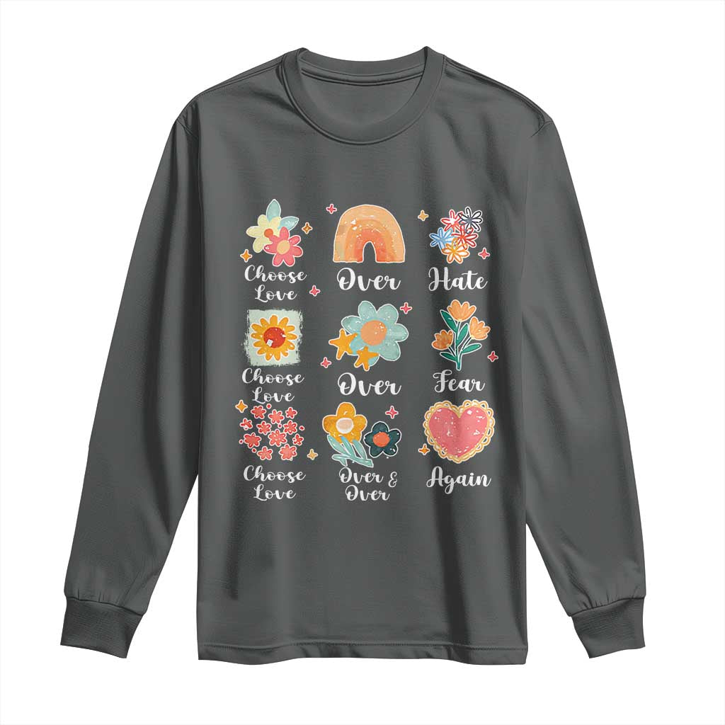 Choose Love Over Hate Fear Over And Over Again Long Sleeve Shirt Floral Inspirational Peace TS11 Dark Heather Print Your Wear