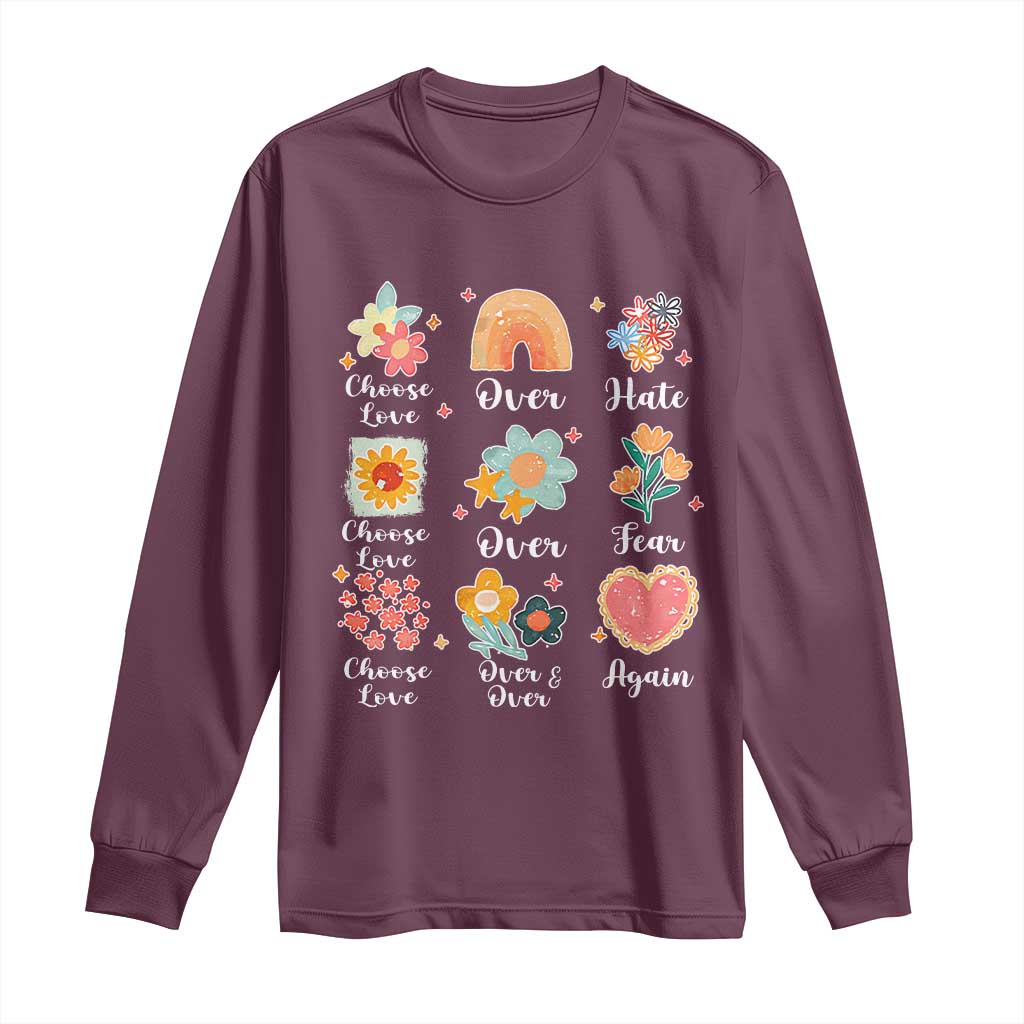 Choose Love Over Hate Fear Over And Over Again Long Sleeve Shirt Floral Inspirational Peace TS11 Maroon Print Your Wear