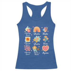 Choose Love Over Hate Fear Over And Over Again Racerback Tank Top Floral Inspirational Peace TS11 Royal Blue Print Your Wear