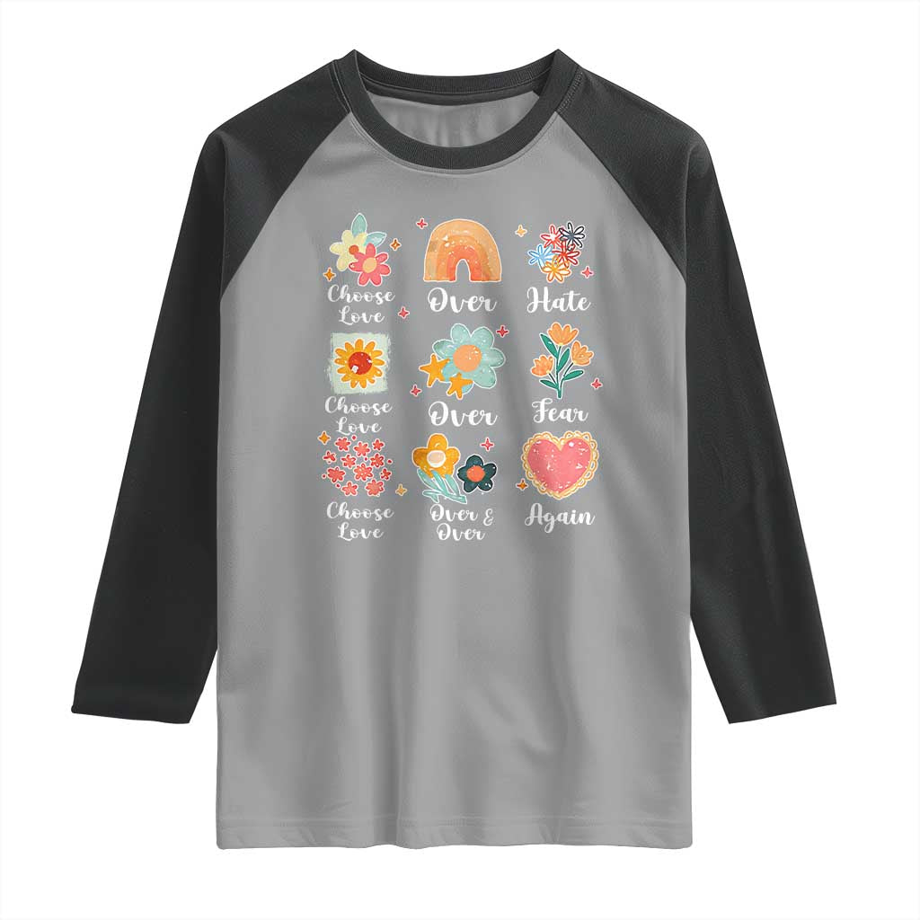 Choose Love Over Hate Fear Over And Over Again Raglan Shirt Floral Inspirational Peace TS11 Sport Gray Black Print Your Wear