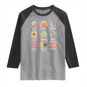 Choose Love Over Hate Fear Over And Over Again Raglan Shirt Floral Inspirational Peace TS11 Sport Gray Black Print Your Wear