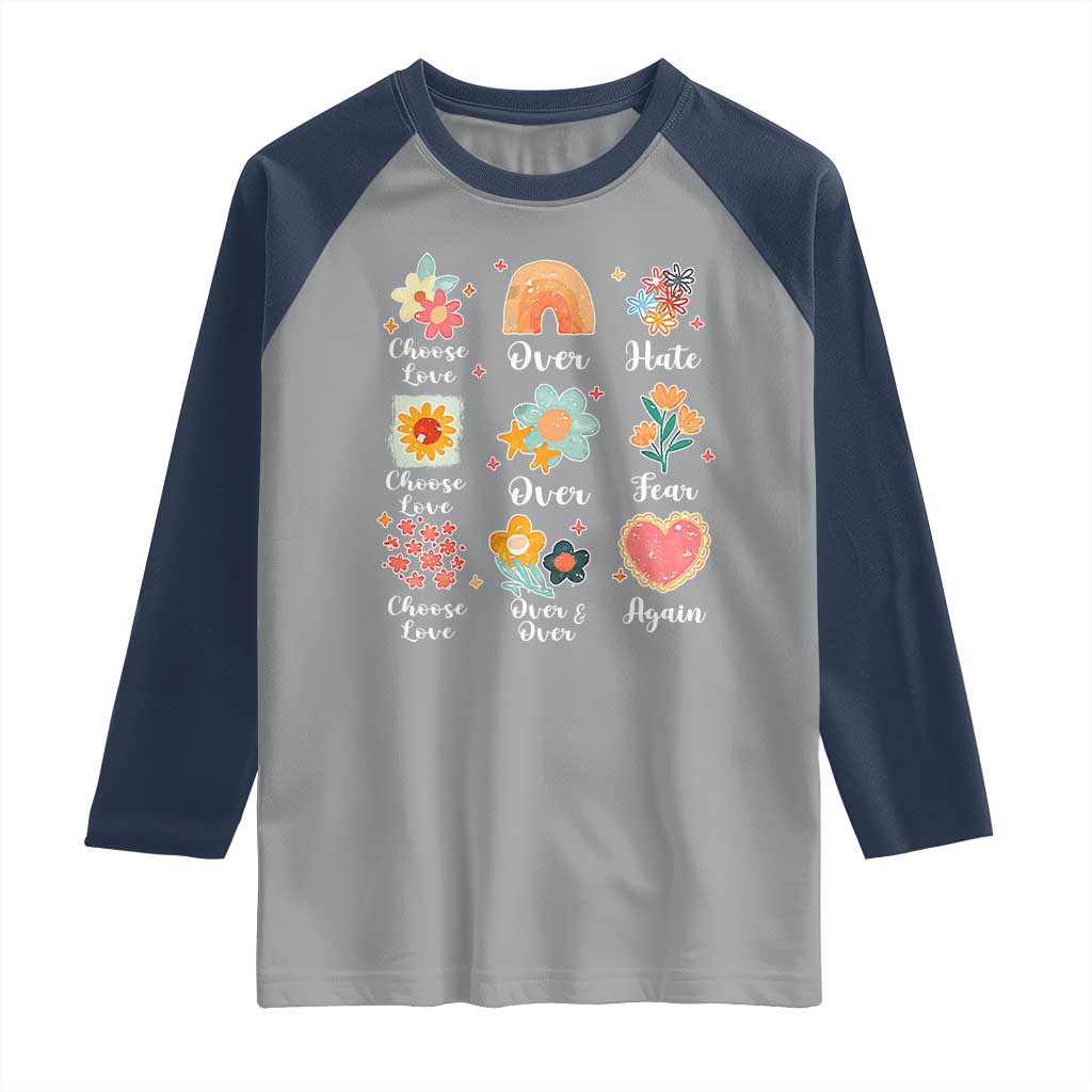 Choose Love Over Hate Fear Over And Over Again Raglan Shirt Floral Inspirational Peace TS11 Sport Gray Navy Print Your Wear