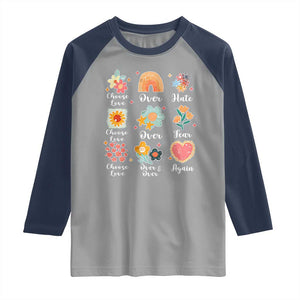 Choose Love Over Hate Fear Over And Over Again Raglan Shirt Floral Inspirational Peace TS11 Sport Gray Navy Print Your Wear