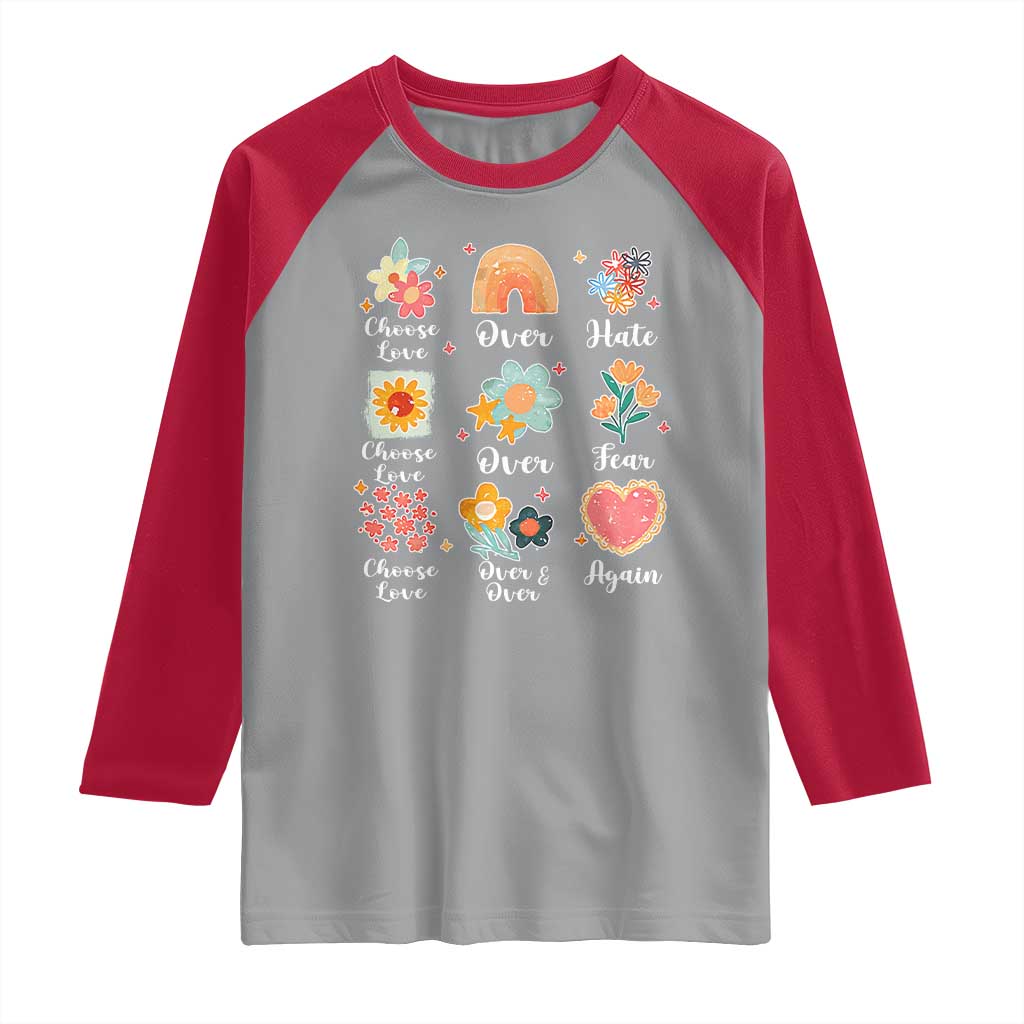Choose Love Over Hate Fear Over And Over Again Raglan Shirt Floral Inspirational Peace TS11 Sport Gray Red Print Your Wear