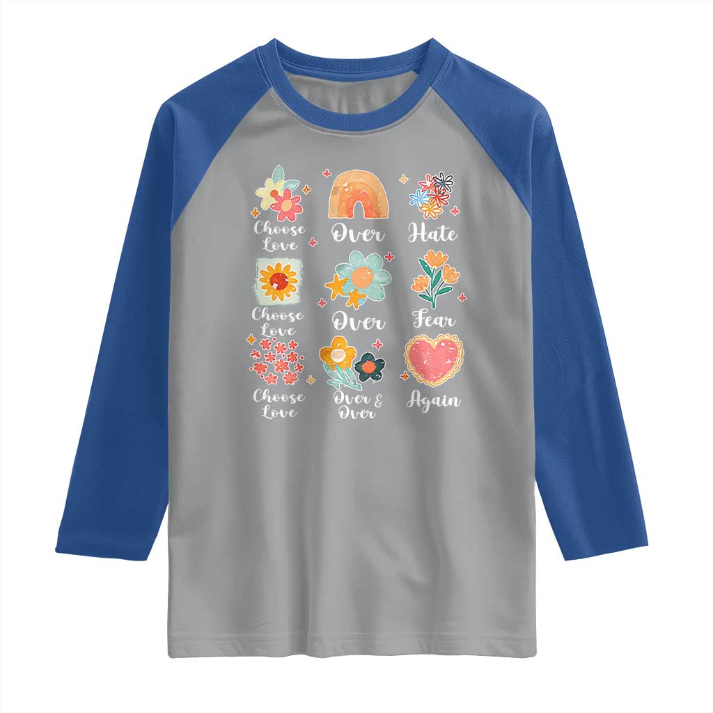 Choose Love Over Hate Fear Over And Over Again Raglan Shirt Floral Inspirational Peace TS11 Sport Gray Royal Print Your Wear