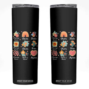 Choose Love Over Hate Fear Over And Over Again Skinny Tumbler Floral Inspirational Peace TS11 Black Print Your Wear