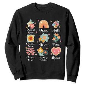 Choose Love Over Hate Fear Over And Over Again Sweatshirt Floral Inspirational Peace TS11 Black Print Your Wear