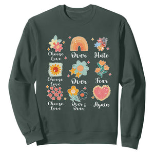 Choose Love Over Hate Fear Over And Over Again Sweatshirt Floral Inspirational Peace TS11 Dark Forest Green Print Your Wear