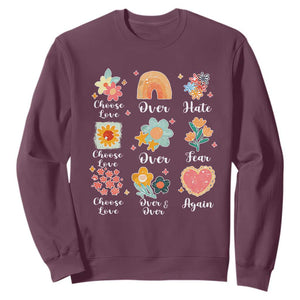 Choose Love Over Hate Fear Over And Over Again Sweatshirt Floral Inspirational Peace TS11 Maroon Print Your Wear