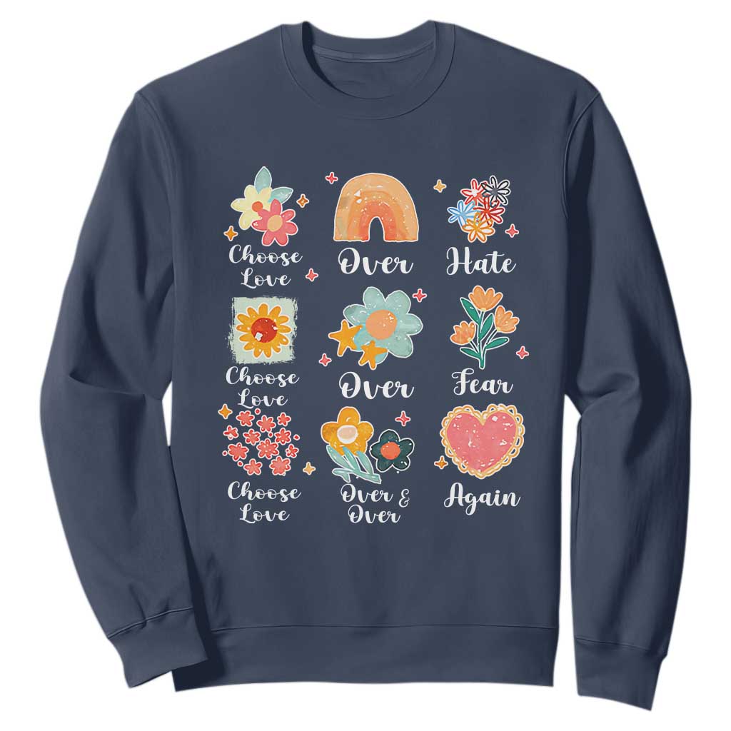 Choose Love Over Hate Fear Over And Over Again Sweatshirt Floral Inspirational Peace TS11 Navy Print Your Wear