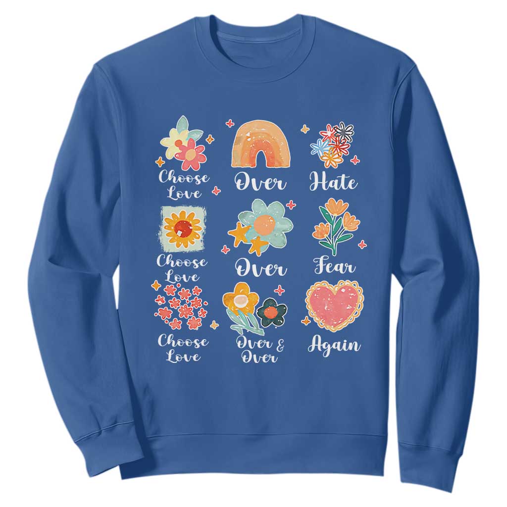 Choose Love Over Hate Fear Over And Over Again Sweatshirt Floral Inspirational Peace TS11 Royal Blue Print Your Wear