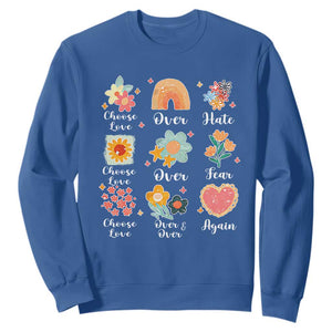 Choose Love Over Hate Fear Over And Over Again Sweatshirt Floral Inspirational Peace TS11 Royal Blue Print Your Wear