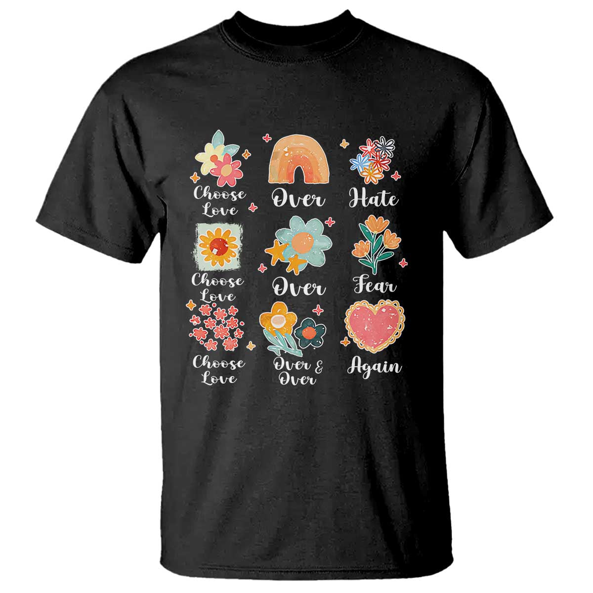 Choose Love Over Hate Fear Over And Over Again T Shirt Floral Inspirational Peace - Print Your Wear