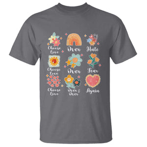 Choose Love Over Hate Fear Over And Over Again T Shirt Floral Inspirational Peace TS11 Charcoal Print Your Wear