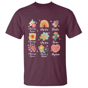 Choose Love Over Hate Fear Over And Over Again T Shirt Floral Inspirational Peace TS11 Maroon Print Your Wear