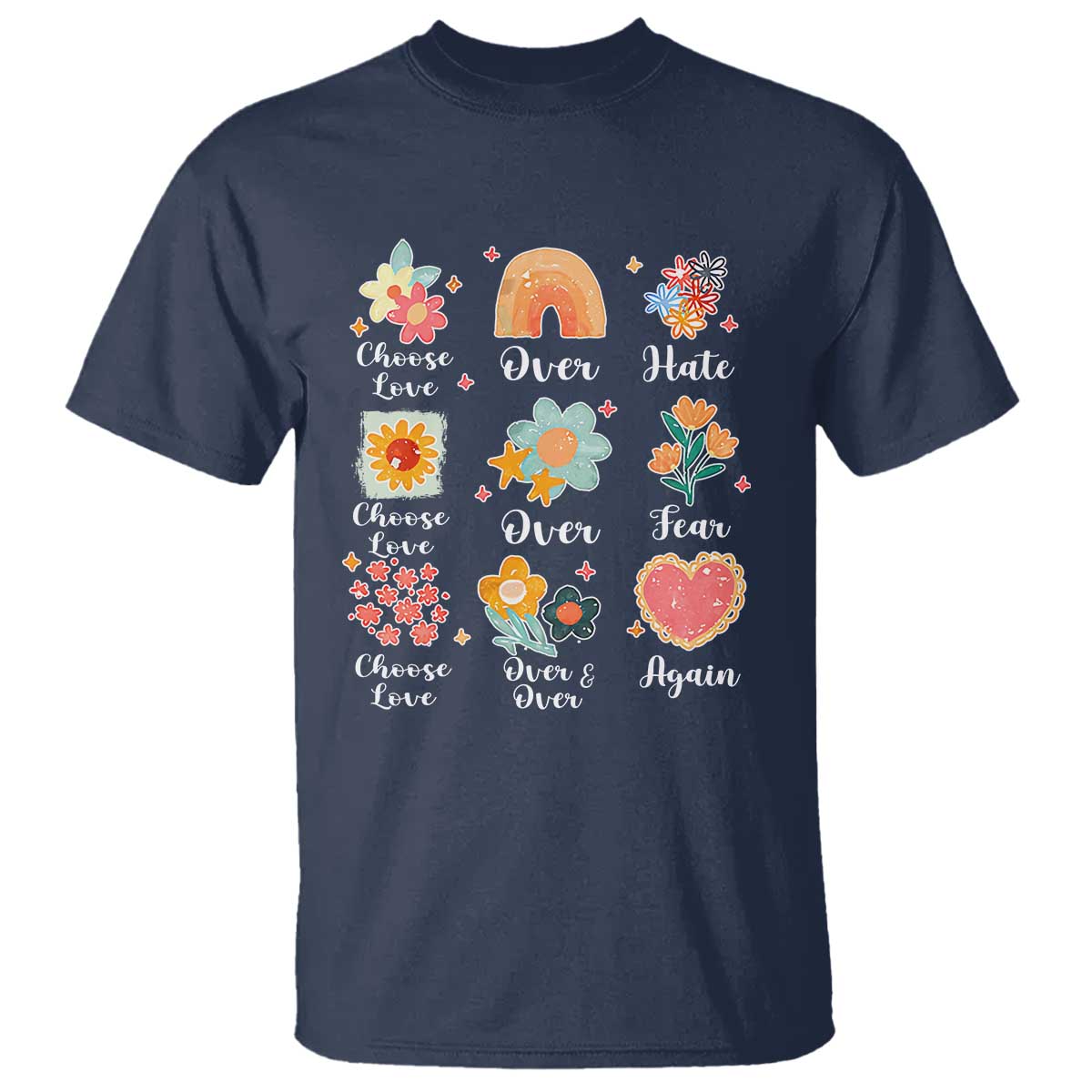 Choose Love Over Hate Fear Over And Over Again T Shirt Floral Inspirational Peace TS11 Navy Print Your Wear