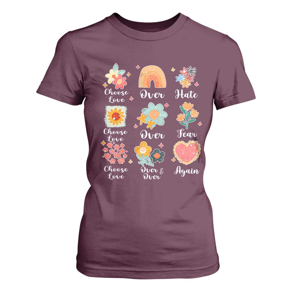 Choose Love Over Hate Fear Over And Over Again T Shirt For Women Floral Inspirational Peace TS11 Maroon Print Your Wear