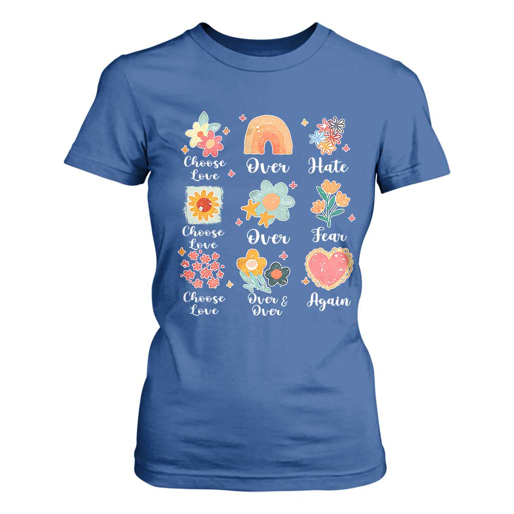 Choose Love Over Hate Fear Over And Over Again T Shirt For Women Floral Inspirational Peace TS11 Royal Blue Print Your Wear