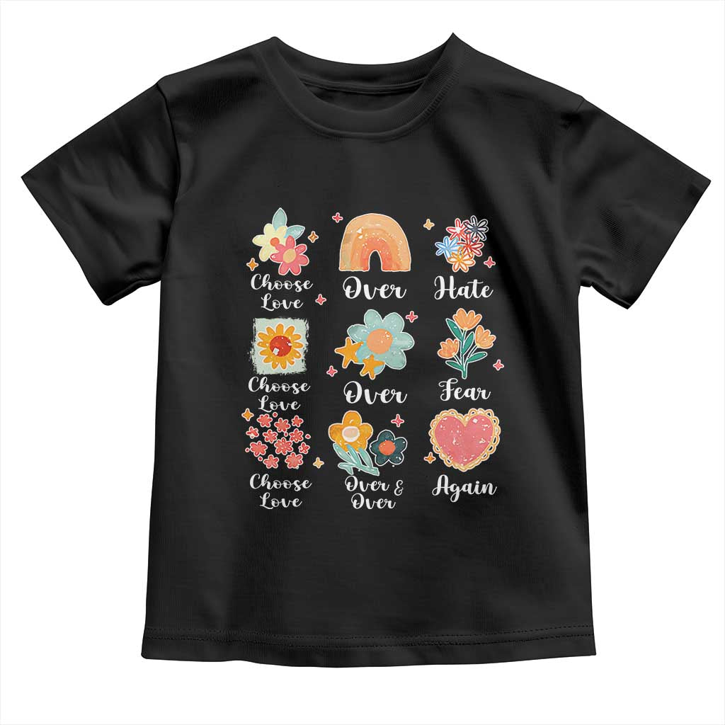 Choose Love Over Hate Fear Over And Over Again Toddler T Shirt Floral Inspirational Peace - Print Your Wear
