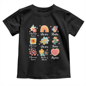 Choose Love Over Hate Fear Over And Over Again Toddler T Shirt Floral Inspirational Peace TS11 Black Print Your Wear