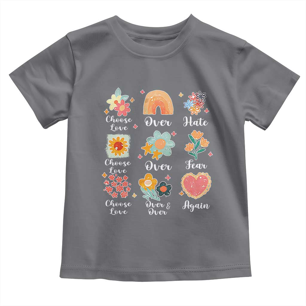 Choose Love Over Hate Fear Over And Over Again Toddler T Shirt Floral Inspirational Peace TS11 Charcoal Print Your Wear