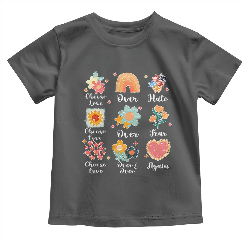 Choose Love Over Hate Fear Over And Over Again Toddler T Shirt Floral Inspirational Peace TS11 Dark Heather Print Your Wear
