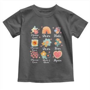 Choose Love Over Hate Fear Over And Over Again Toddler T Shirt Floral Inspirational Peace TS11 Dark Heather Print Your Wear