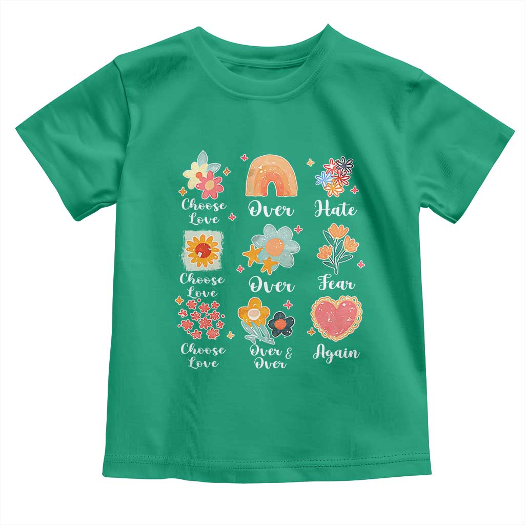 Choose Love Over Hate Fear Over And Over Again Toddler T Shirt Floral Inspirational Peace TS11 Irish Green Print Your Wear