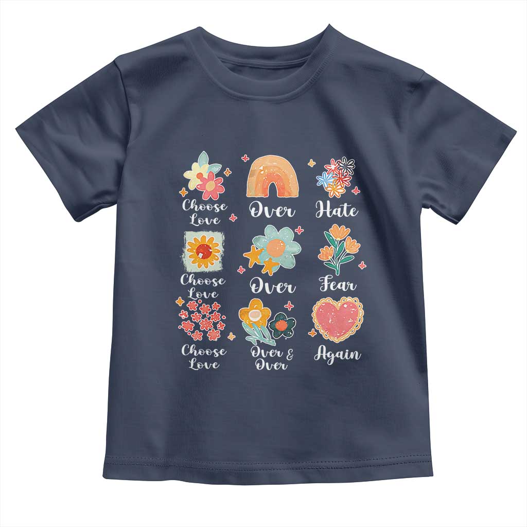 Choose Love Over Hate Fear Over And Over Again Toddler T Shirt Floral Inspirational Peace TS11 Navy Print Your Wear