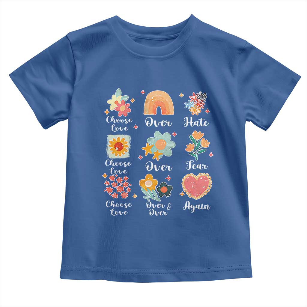 Choose Love Over Hate Fear Over And Over Again Toddler T Shirt Floral Inspirational Peace TS11 Royal Blue Print Your Wear