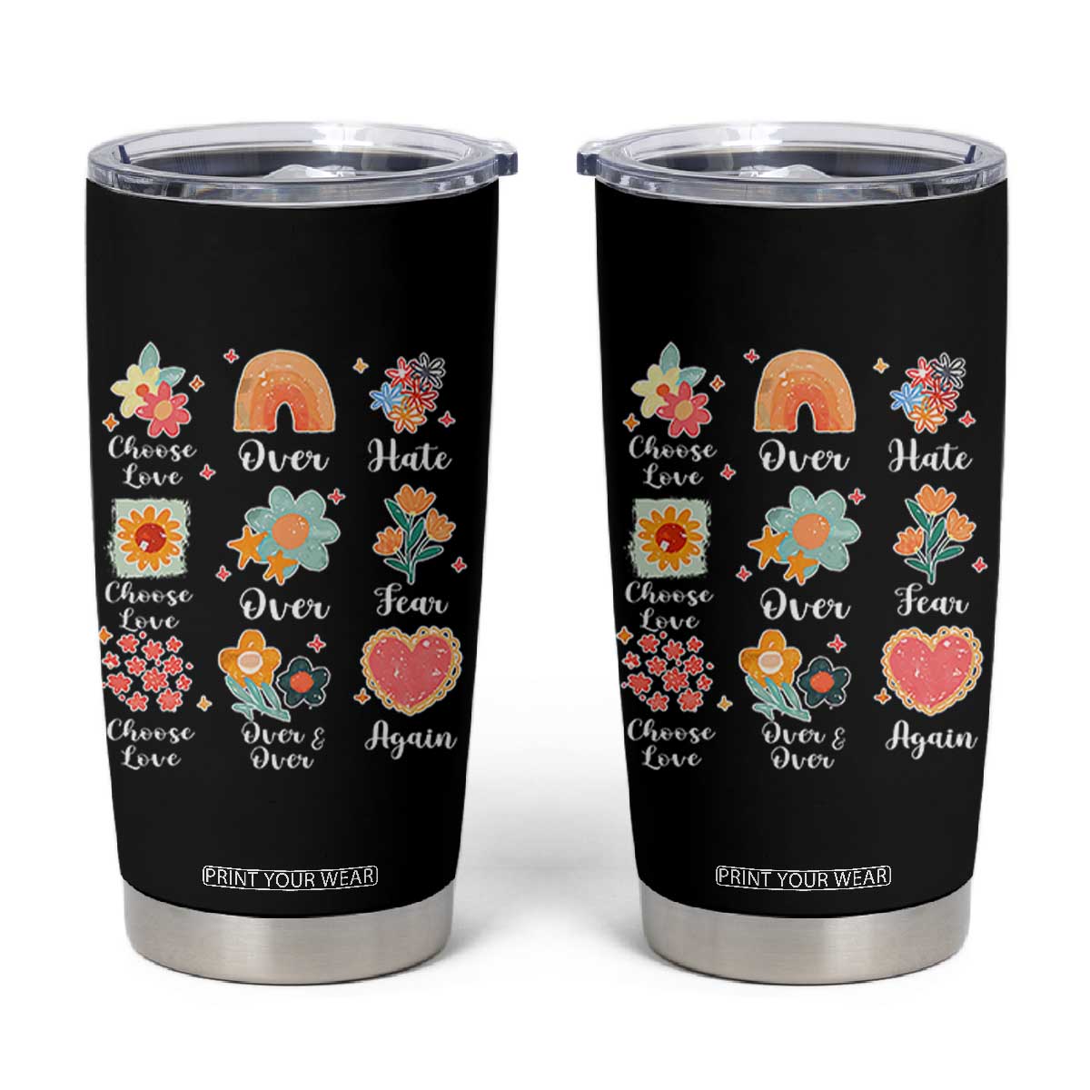 Choose Love Over Hate Fear Over And Over Again Tumbler Cup Floral Inspirational Peace TS11 Black Print Your Wear