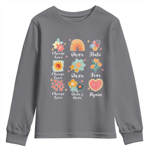 Choose Love Over Hate Fear Over And Over Again Youth Sweatshirt Floral Inspirational Peace TS11 Charcoal Print Your Wear