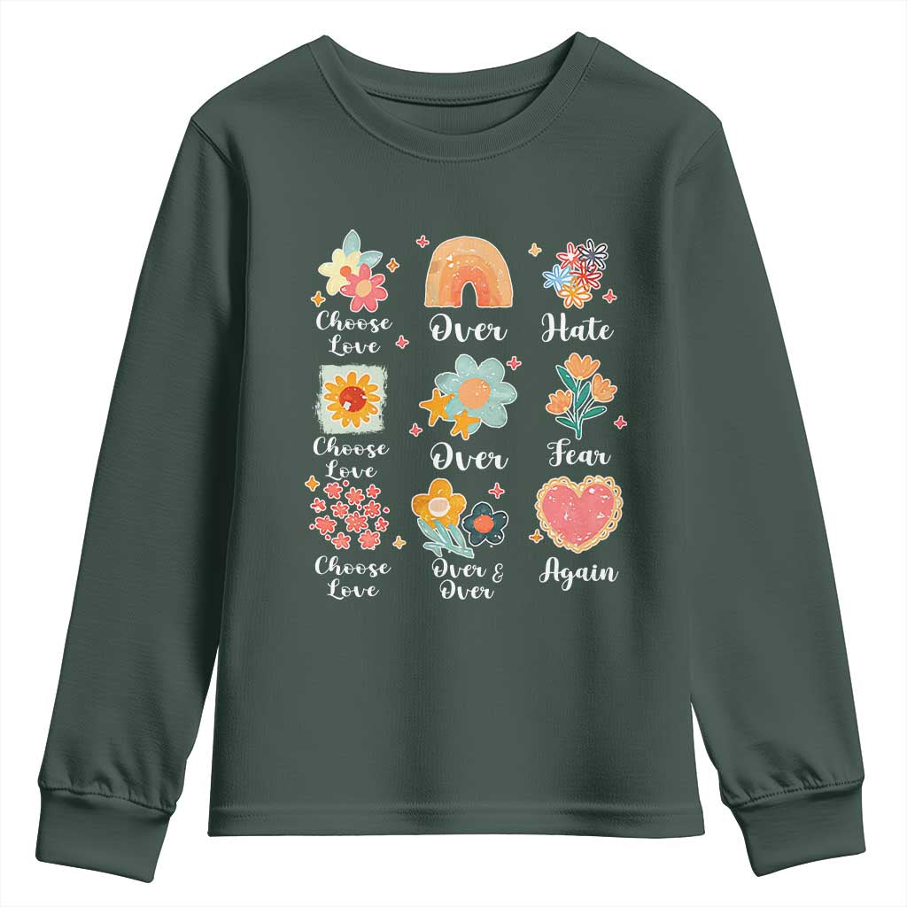 Choose Love Over Hate Fear Over And Over Again Youth Sweatshirt Floral Inspirational Peace TS11 Dark Forest Green Print Your Wear