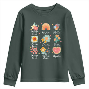 Choose Love Over Hate Fear Over And Over Again Youth Sweatshirt Floral Inspirational Peace TS11 Dark Forest Green Print Your Wear