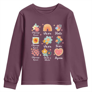 Choose Love Over Hate Fear Over And Over Again Youth Sweatshirt Floral Inspirational Peace TS11 Maroon Print Your Wear